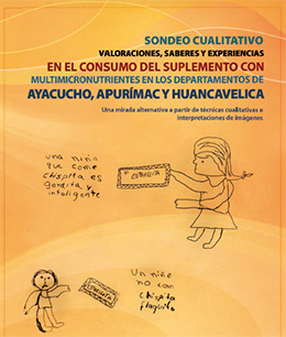Publicación: Sondeo cualitativo valoraciones, saberes y experiencias en el consumo del suplemento con multimicronutrientes en los departamentos de Ayacucho, Apurímac y Huancavelica